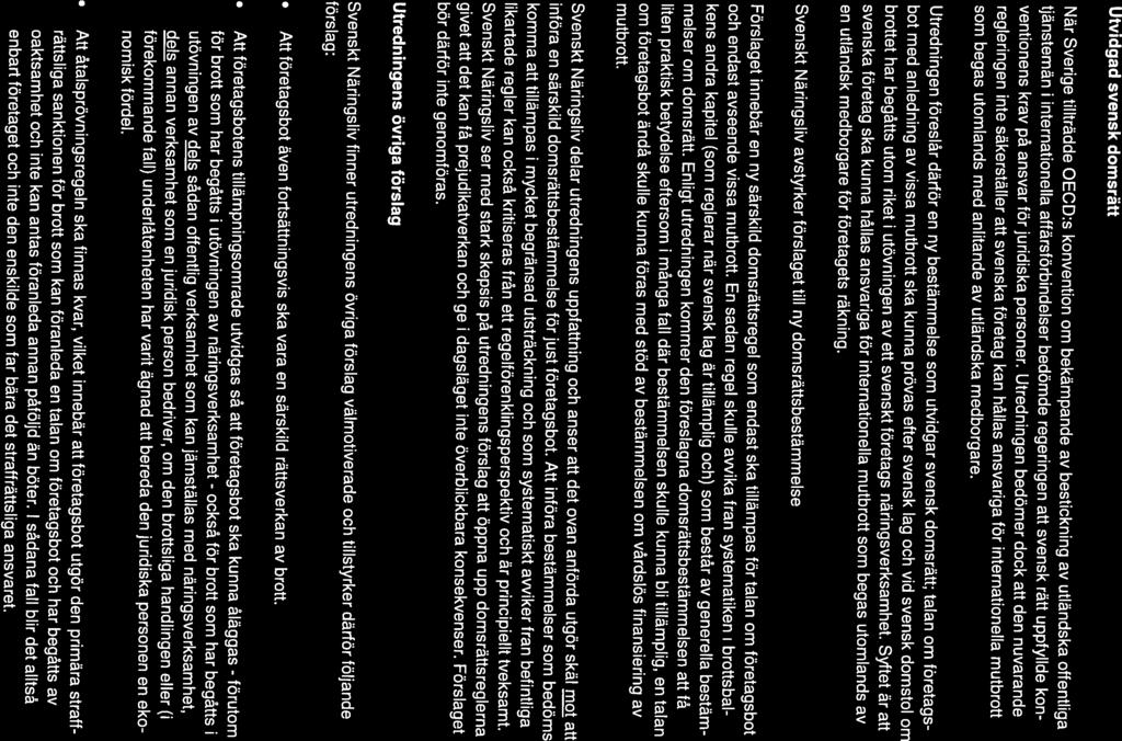 När Sverige tillträdde OECD:s konvention om bekämpande av bestickning av utländska offentliga Utredningen föreslår därför en ny bestämmelse som utvidgar svensk domsrätt; talan om företagsbot med