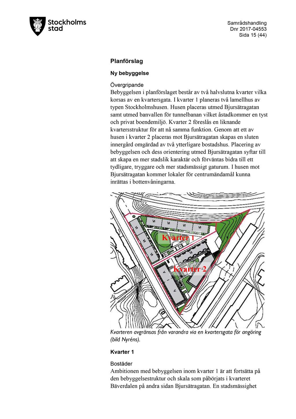 D nr 2017-04553 Sida 15 ( 44 ) Planförslag Ny bebyggelse Övergripande Bebyggelsen i planförslaget består av två halv slutna kvarter vilka korsas av en kvartersgata.