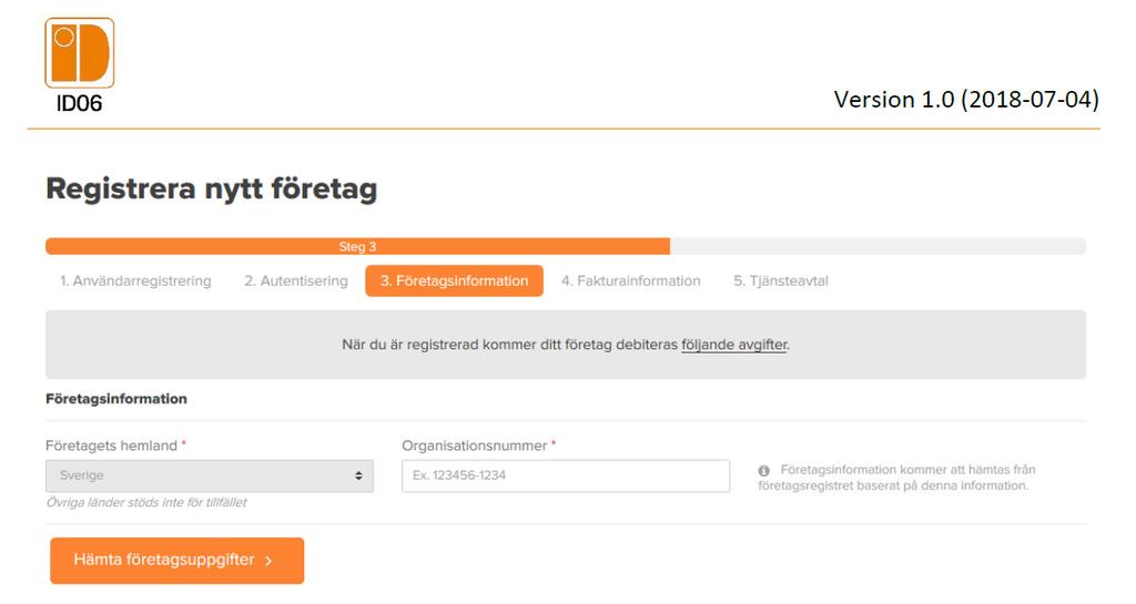 Anslut företag 1. Fyll i organisationsnummer för det företag som du vill ansluta.