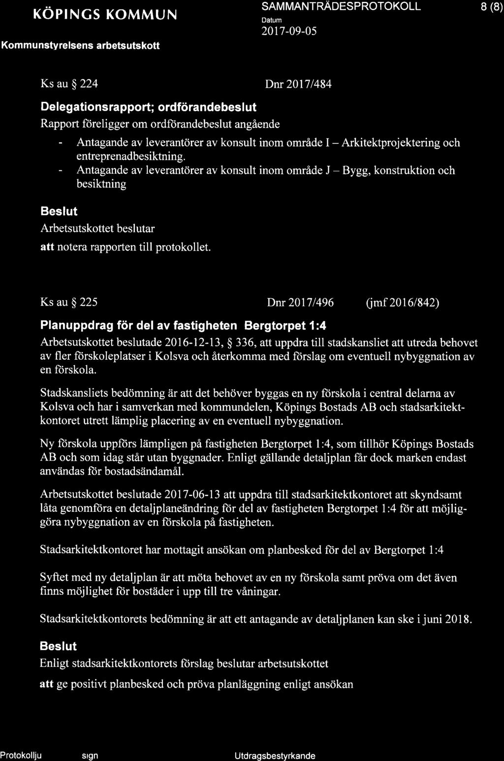 röprngs KoMMUN Kommu nstyrelsens arbetsutskott SAM MANTNNOTS P NOTOKOLL 2017-09-0s I (8) Ks au ç 224 Dnr 20171484 Delegationsrapport; ordförandebesl ut Rapport föreligger om ordftirandebeslut