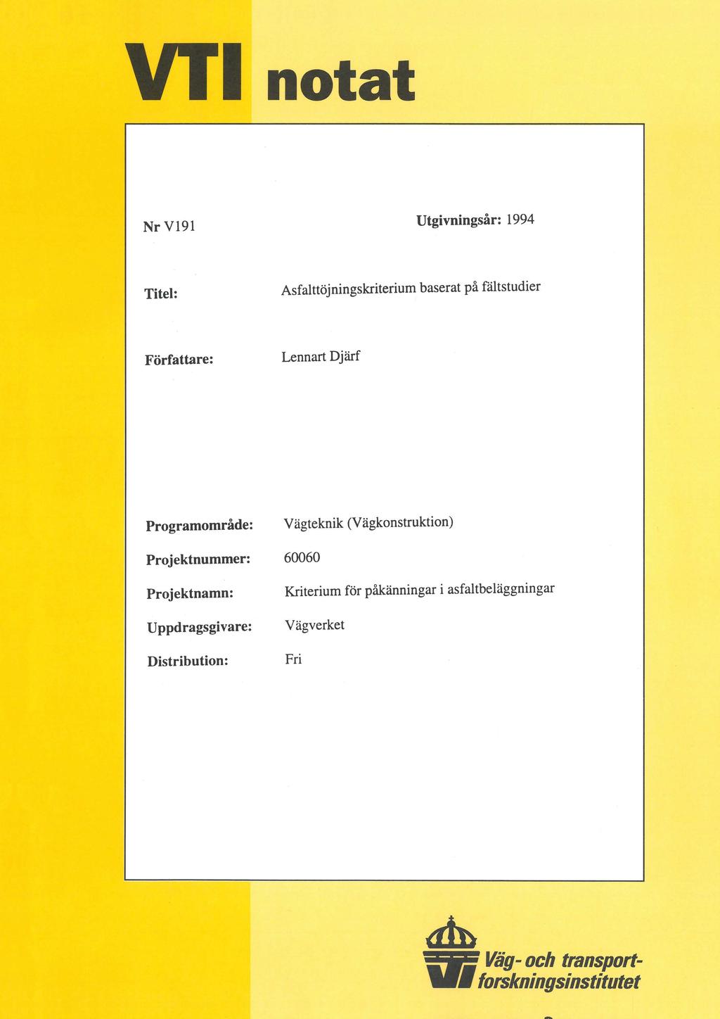 NrV19i Utgivningsår: 1994 Xitel: Asfalttöjningskriterium baserat på fältstudier Författare: Lennart Djärf Programområde: Vägteknik