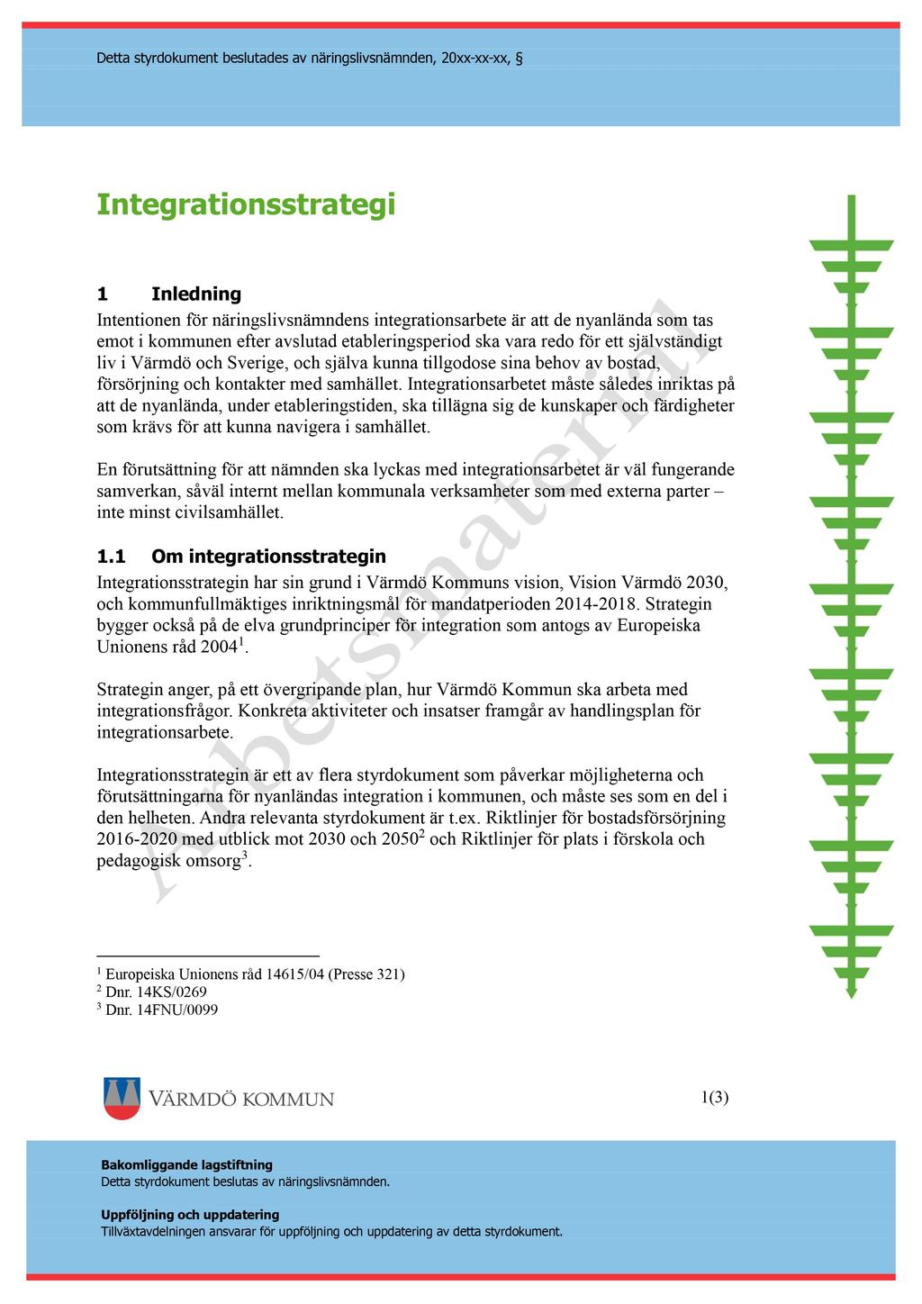 Detta styrdokument beslutades av näringslivsnämnden, 20 xx - xx - xx, Integrationsstrategi 1 Inledning Intentionen för näringslivsnämndens integrationsarbete är att de nyanlända som tas emot i