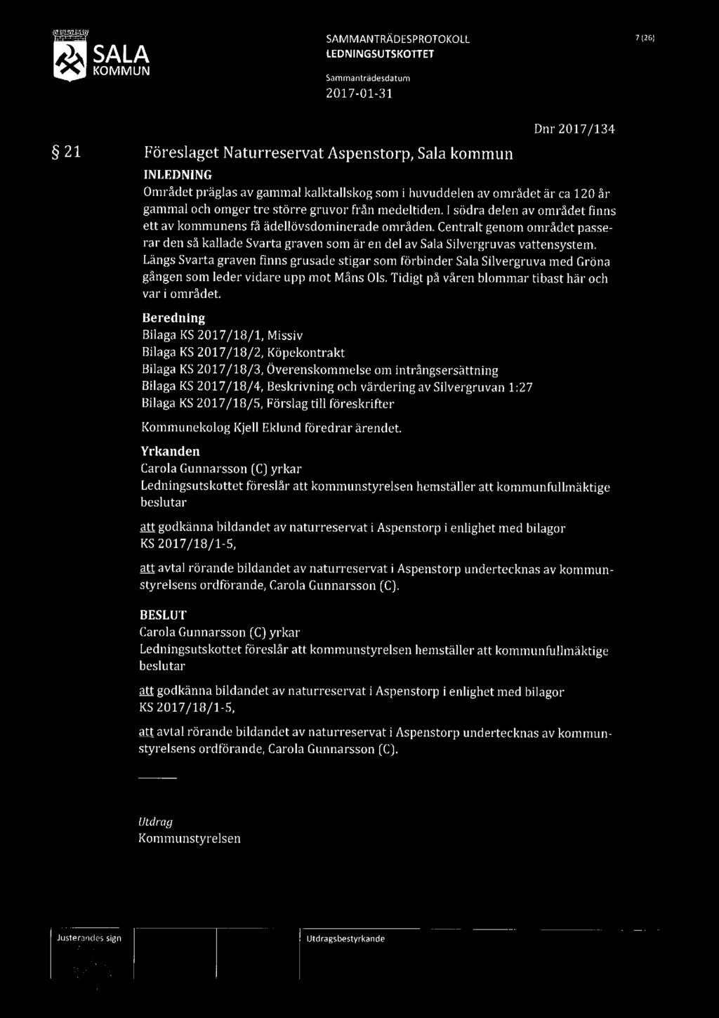 SALA SAMMANTRÄDESPROTOKOLL 7953 Dnr 2017/134 21 Föreslaget Naturreservat Aspenstorp, Salakommun INLEDNING Området präglas av gammal kalktallskog som i huvuddelen av området är ca 120 år gammal och