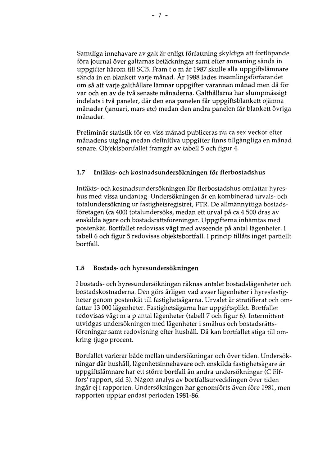 7 Samtliga innehavare av galt är enligt författning skyldiga att fortlöpande föra journal över galtarnas betäckningar samt efter anmaning sända in uppgifter härom till SCB.