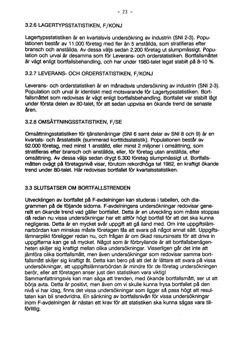 3.2.6 LAGERTYPSSTATISTIKEN, F/KONJ Lagertypsstatistiken är en kvartalsvis undersökning av industrin (SNI 2-3). Populationen består av 11.