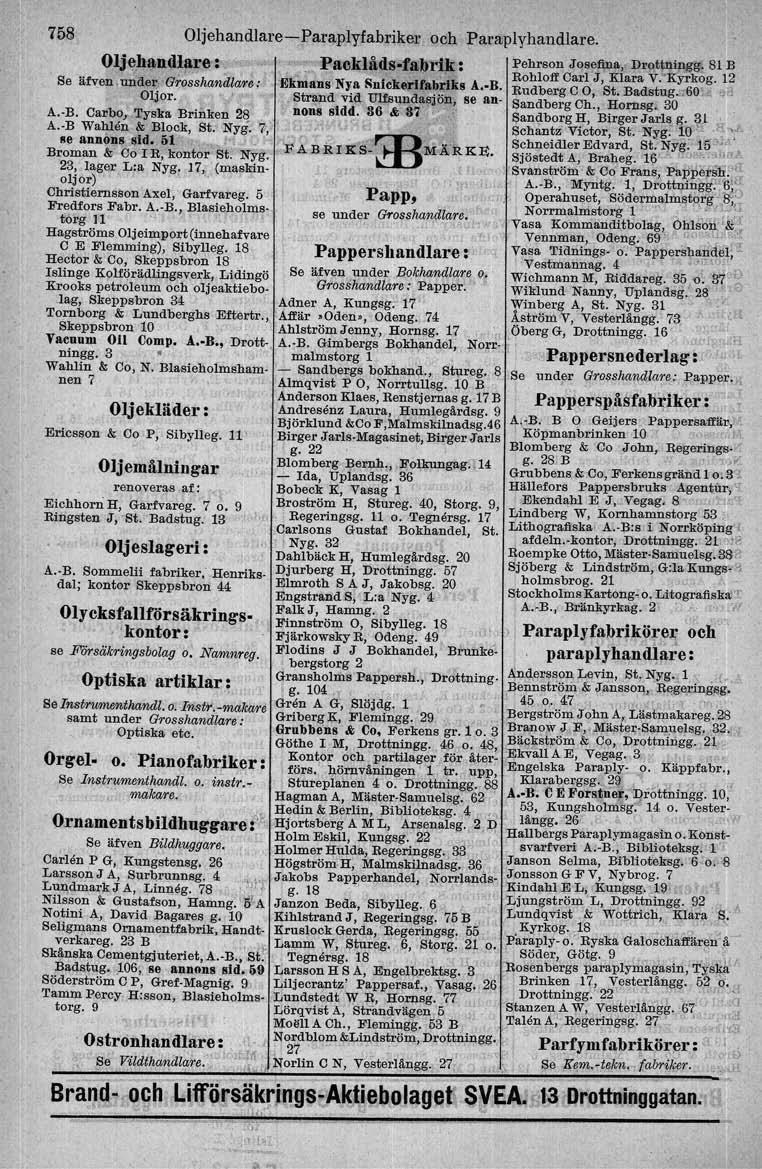 758 OIjehandlare- Parll-plyfabriker och Paraplyhandlare. Oljehandlare': Paoklåds4'abrik: Pehreon JosetlJla, Dl'Qt~~ 81 B, ',' Rohloff Carl J, Klara Y:'Kyrkog.