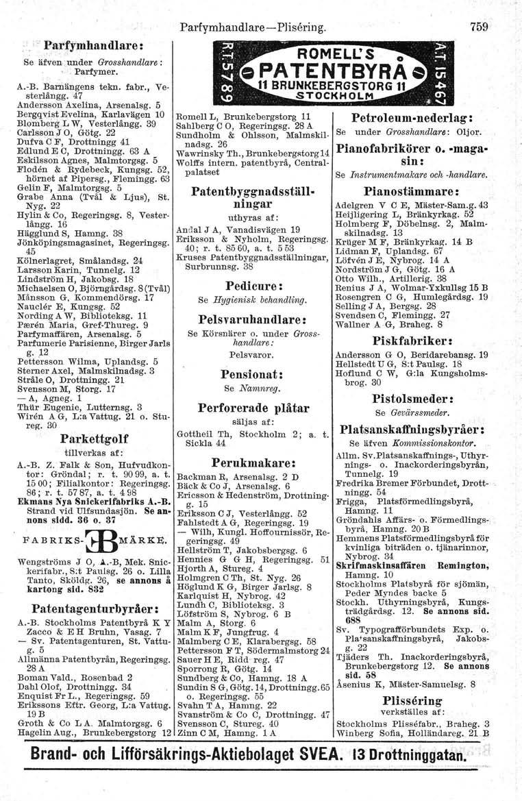 , :- Parfymhandlare s Se äfven -,under Grosshandlare:. Parfymer, A,-B, Barnängens tekn, fabr. Vesterlångg, 47 Andersson Axelina, Arsenalsg.