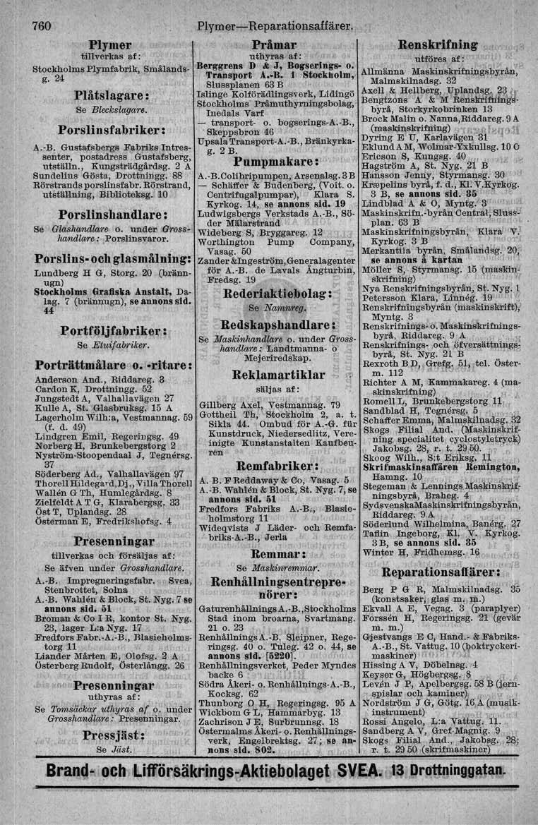 760 Plymer- Reparationsaffärer. Plymer Pråmar. Renskrifning tillverkas 'l-f: '.' uthyras af: utf6res af: 'l >" Stockholms Plymf abrlk, Sinälands.Berggrell1l D I/; J, BOtrfie.rlngs- o. ki ;' '" g. 24.