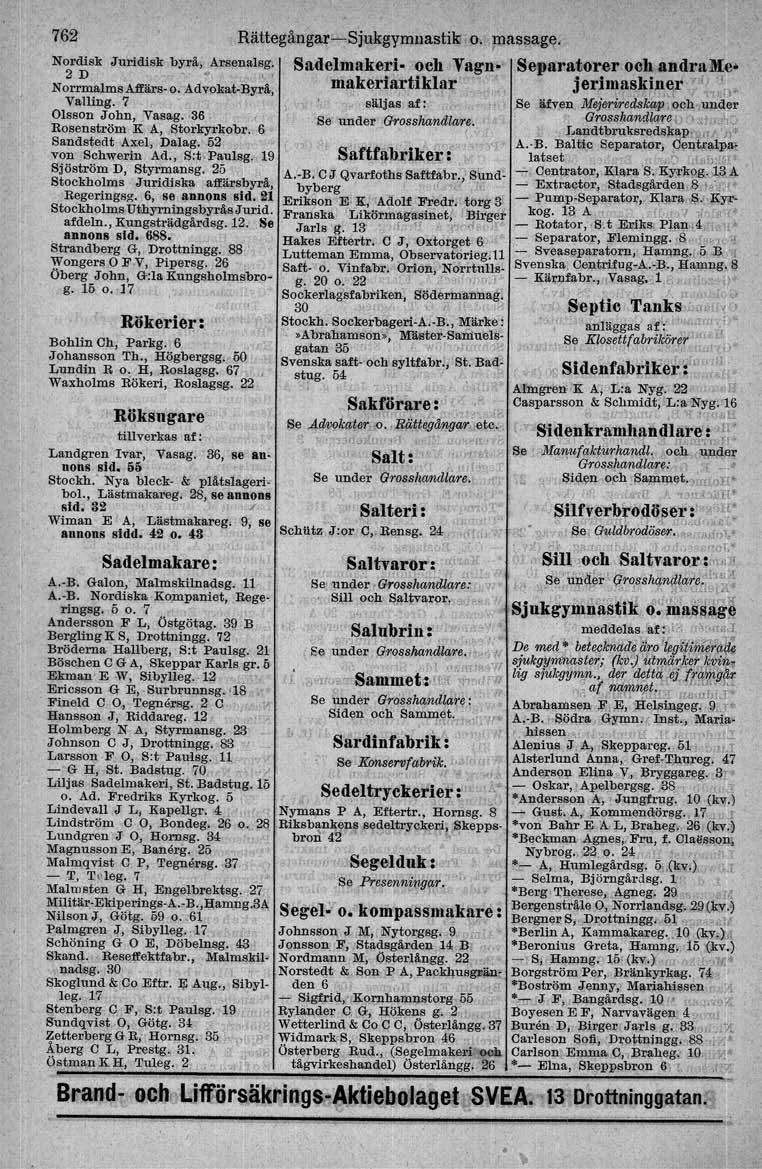 762 Nordisk Juridisk byrå, Arsenalsg. 2 D Of Norrmalms Alfii.rs-o. Advokat-.Byrä, Valling. 7 Olsson John, Vasag.,86 ' l Rosenström Jr A, Storkyrkobr. 6 Sandstedt Axel, Dalag, 03 von Schwerin Ad., Sot.