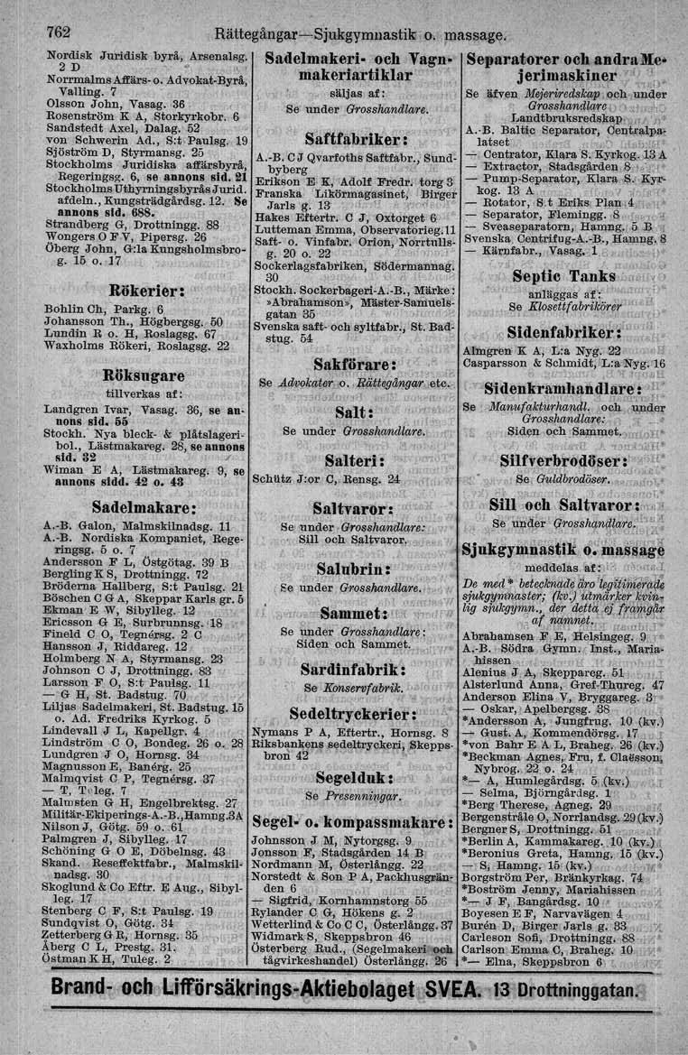 762 Nordisk Juridisk byrå, Arsenalsg. 2 D Of Norrmalms Alfii.rs-o. Advokat-.Byrä, Valling. 7 Olsson John, Vasag.,86 ' l Rosenström Jr A, Storkyrkobr. 6 Sandstedt Axel, Dalag, 03 von Schwerin Ad., Sot.