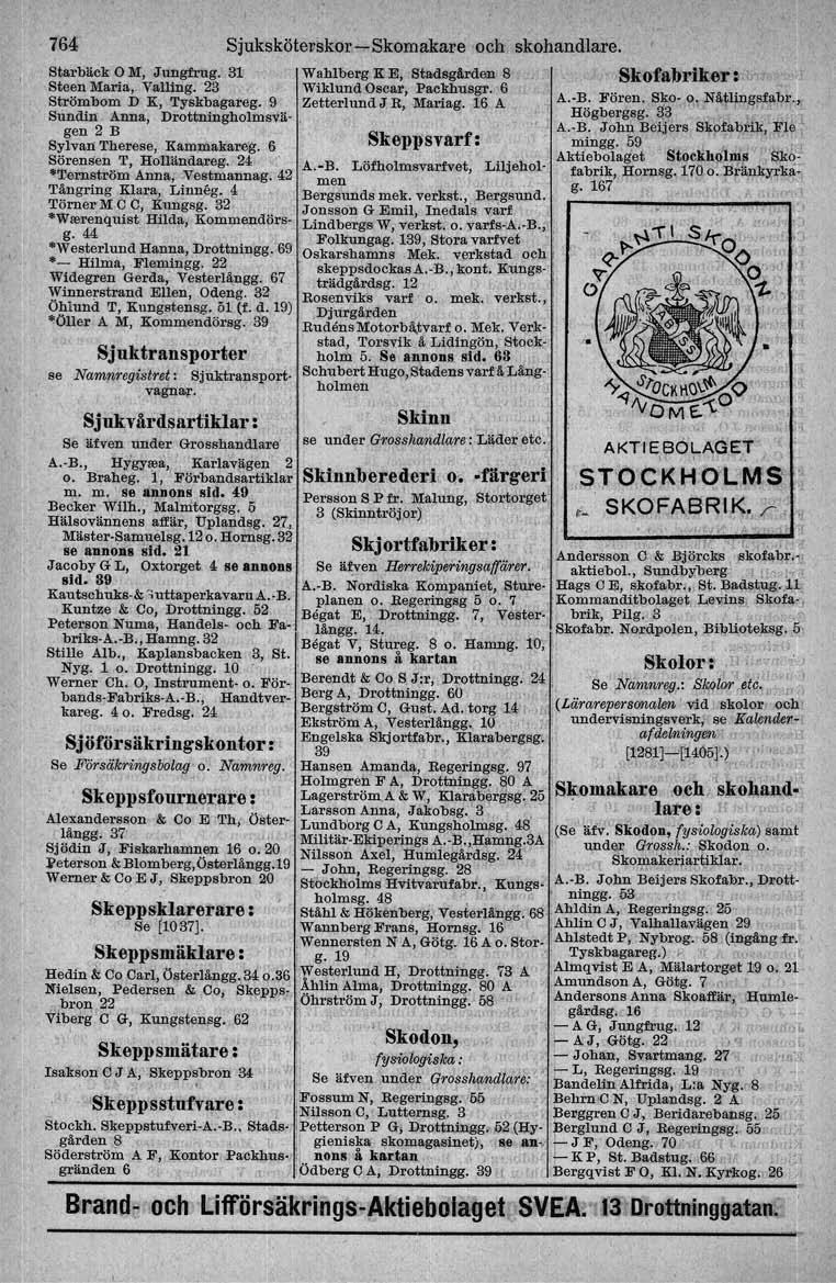 B.;kont. 764 Sjuksköteeskor c-skomekare och skohandlare. Starblick 011I:, Jungfrug. 31 Steen Maria, Valllng. 23 Strömbom D K, Tyskbagareg.