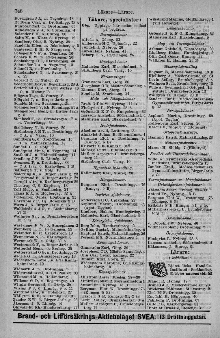 .748 Läkare- Lärare. Rosengren J A, n. 'I'egnersg, 18 Läkare, specialister: Wikstrand Magnus,'!Hol'1ii.rl'dM-eg l Rudberg Carl, n. Drottningg. 73 A' (vid Hötorget) - illiffiufl! T. Runborg Carl, n.