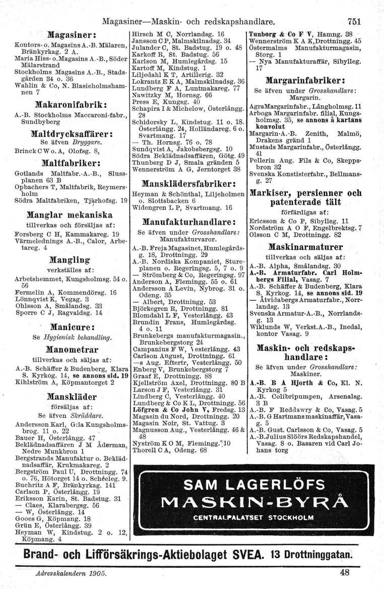 Magasiner: Kontors-.o._M~gasins A.-B. Mälaren, Bränkyrkag. 2 A. Maria Hiss- o.magasins A.-B., Söder Mälaratrand Stockholms Magasins A.-B., Stadsgården 34 o. 36 Wahlin & Co, N.