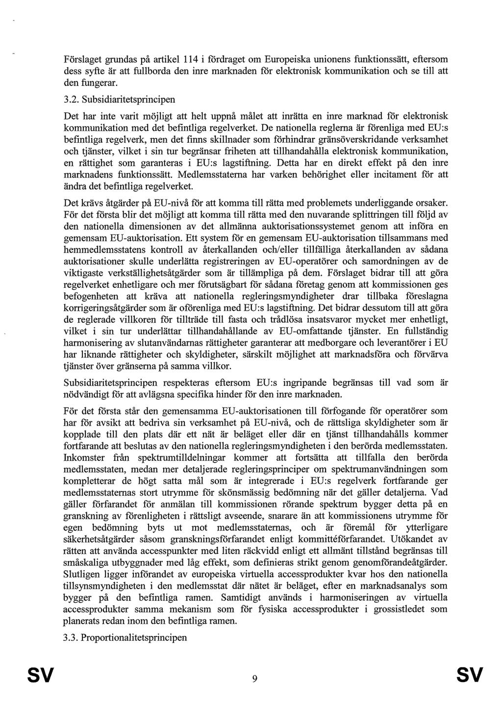 Förslaget grundas på artikel 114 i fördraget om Europeiska unionens funktionssätt, eftersom dess syfte är att fullborda den inre marknaden för elektronisk kommunikation och se till att den fungerar.