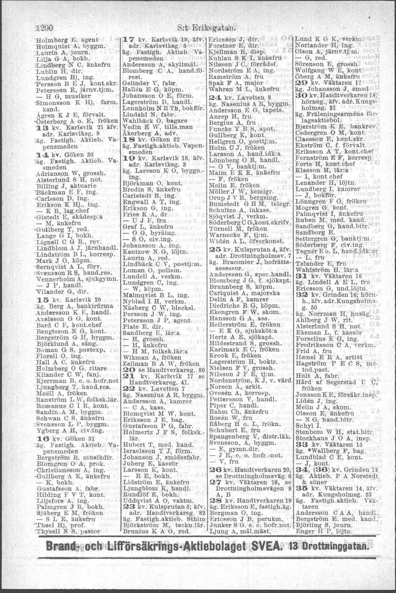 1.290 >Iolmberg E. agent 'Holmquist A. byggm, :Laurin A, journ. 'Lilja G'A, bokb. :Lindberg N C, änkefru Lublin H, dh;. Lundgren Hj, ing. 'Persson B E J, kont.skr. Petersson E, järnv.tj:m.
