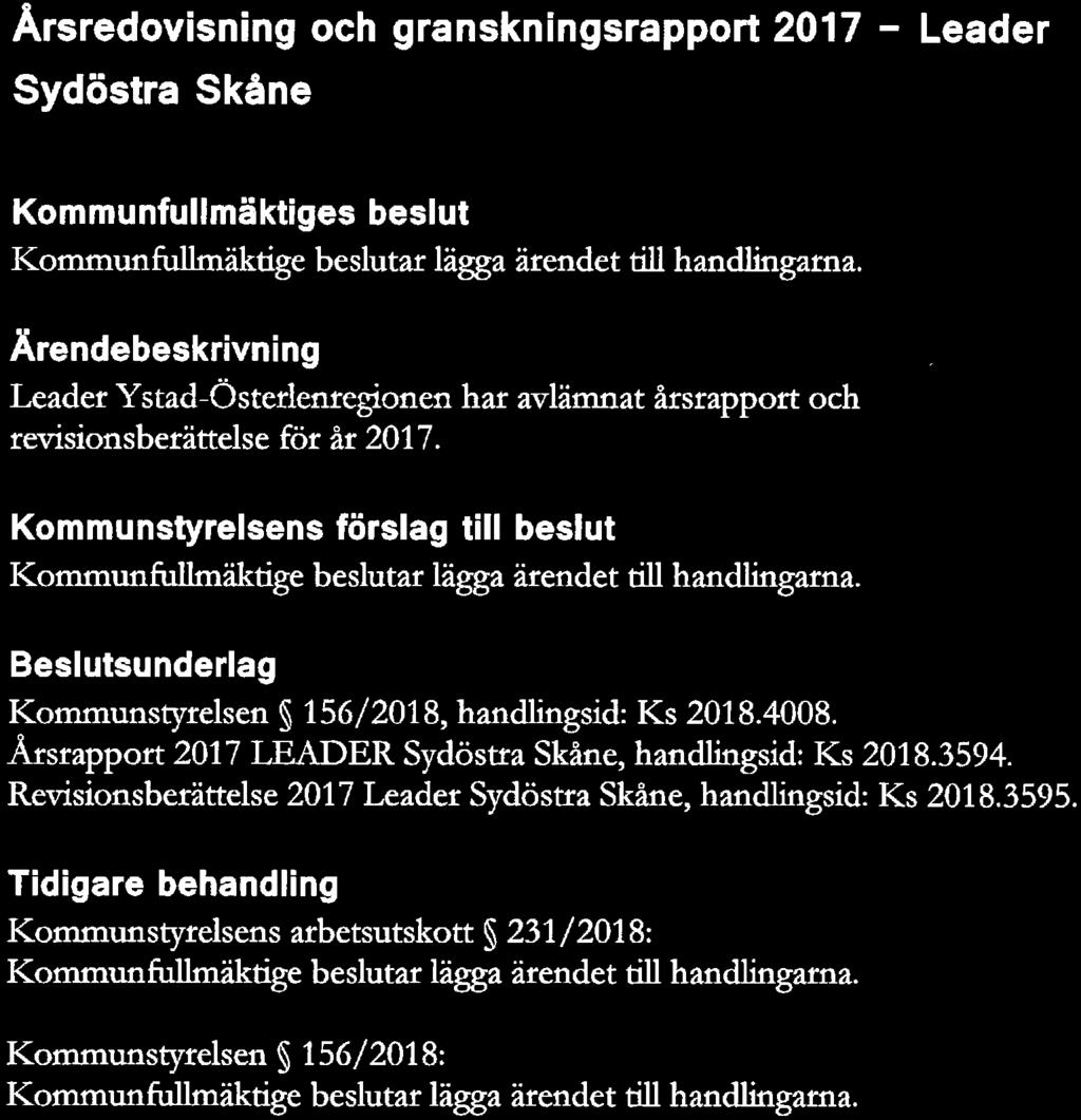 T LILLA KO UN Kf 13 Dnr KS 2018/266 Årsredovisning och granskningsrapport 2017 - Leader Sydöstra Skåne s beslut KommunfuUmäktige beslutar lägga ärendet dll handlingarna.