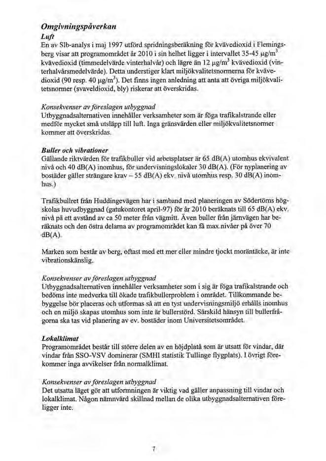 Omgivllingspåverkafl Luft En av Slb-analys i maj 1997 utförd spridningsberäkning för kvävedioxid i flemingsberg visar att programområdet år 201 O i sin helhet ligger i intervallet 35-45 ~-tg/m 3