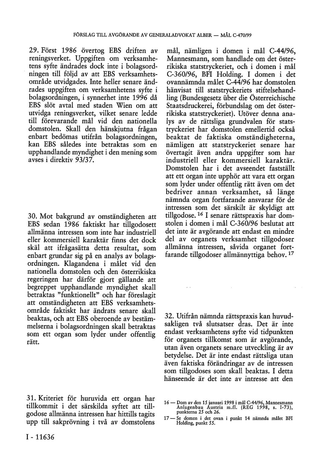 29. Först 1986 övertog EBS driften av reningsverket. Uppgiften om verksamhetens syfte ändrades dock inte i bolagsordningen till följd av att EBS verksamhetsområde utvidgades.