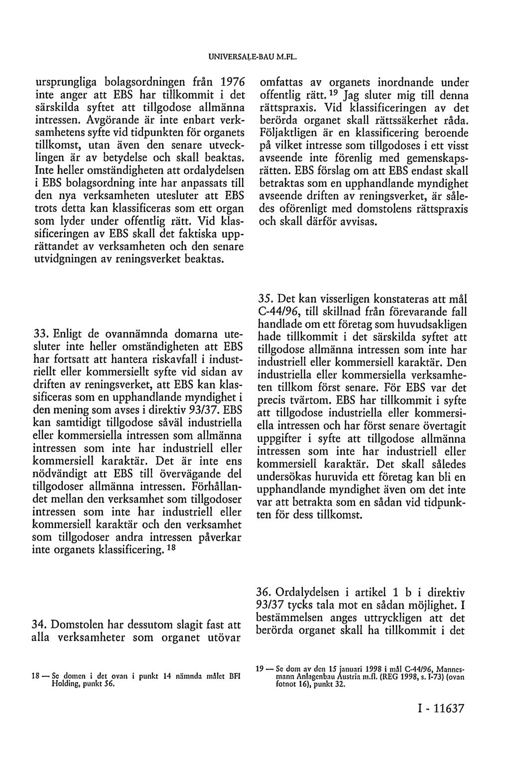 UNIVERSALE-BAU M.FL. ursprungliga bolagsordningen från 1976 inte anger att EBS har tillkommit i det särskilda syftet att tillgodose allmänna intressen.