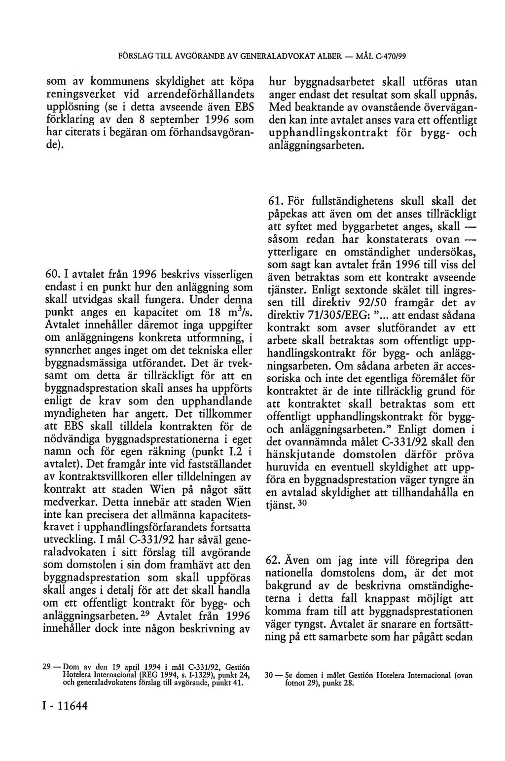 som av kommunens skyldighet att köpa reningsverket vid arrendeförhållandets upplösning (se i detta avseende även EBS förklaring av den 8 september 1996 som har citerats i begäran om