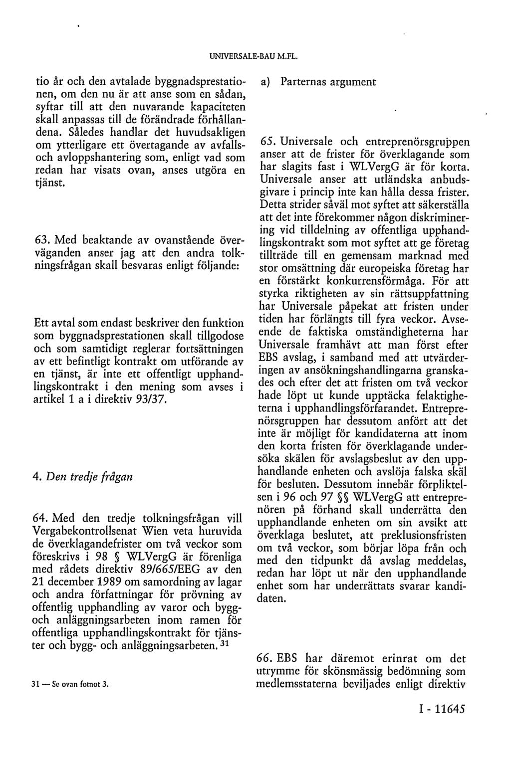 UNIVERSALE-BAU M.FL. tio år och den avtalade byggnadsprestationen, om den nu är att anse som en sådan, syftar till att den nuvarande kapaciteten skall anpassas till de förändrade förhållandena.