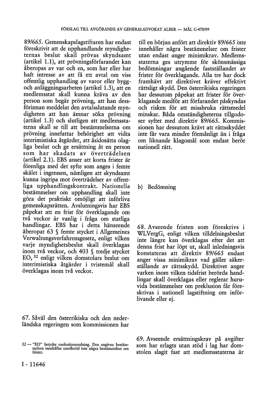 89/665. Gemenskapslagstiftaren har endast föreskrivit att de upphandlande myndigheternas beslut skall prövas skyndsamt (artikel 1.