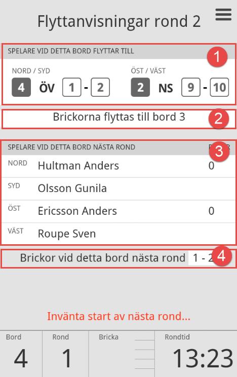 Rondbyte och flyttinstruktioner Efter det att sista brickan i ronden Bekräftas visas Flyttinstruktionerna enligt fönstret nedan tillsammans med meddelandet Invänta start av nästa rond.