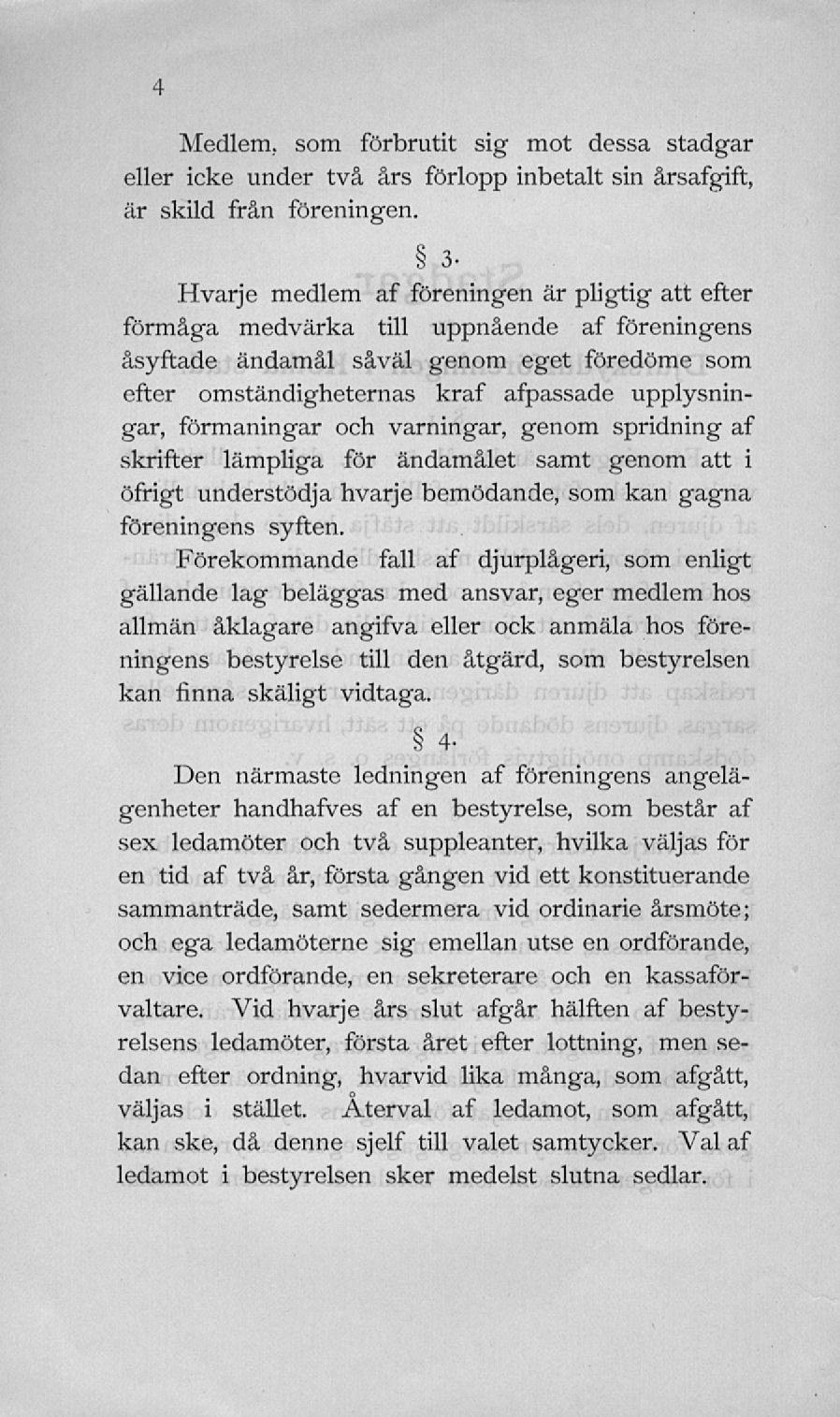 Medlem,»om fördrutit 3ig mot dessa Btadgar eller icke under tvä ars förlopp indetalt sin ärsafgift, är skild frän föreningen.