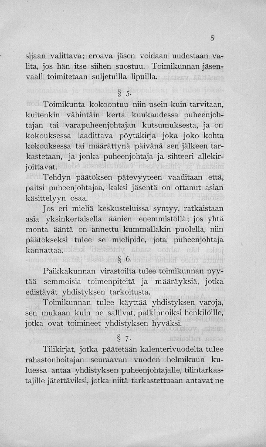 sijaan valittava; eroava jäsen voidaan uudestaan valita, jos hän itse siihen suostuu. Toimikunnan jäsenvaali toimitetaan suljetuilla lipuilla.