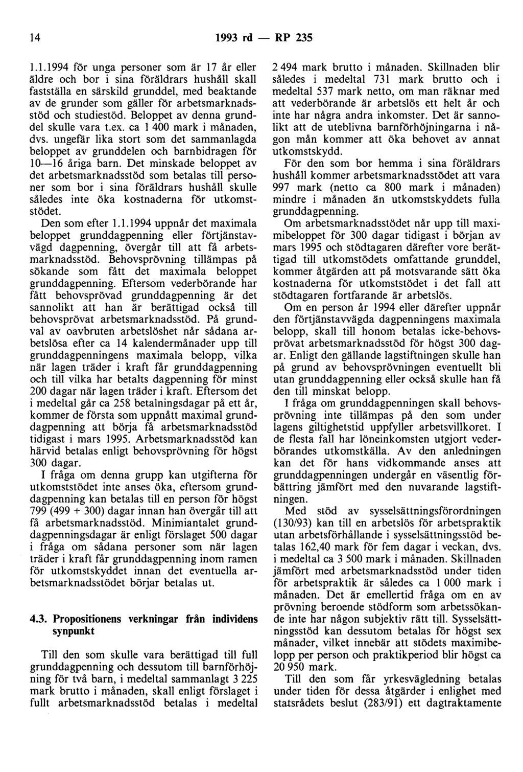 14 1993 rd - RP 235 1.1.1994 för unga personer som är 17 år eller äldre och bor i sina föräldrars hushåll skall fastställa en särskild grunddel, med beaktande av de grunder som gäller för arbetsmarknadsstöd och studiestöd.