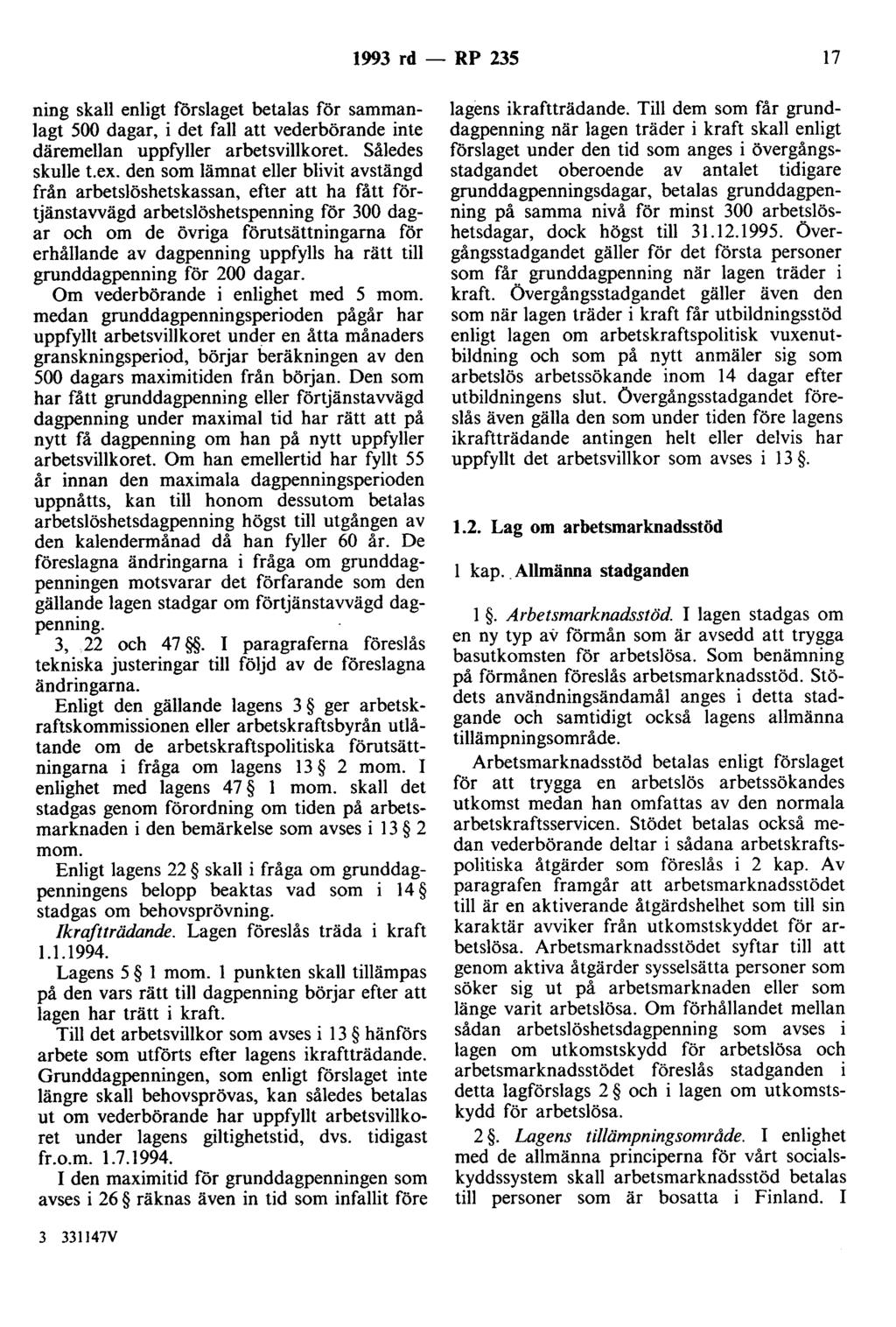 1993 rd- RP 235 17 ning skall enligt förslaget betalas för sammanlagt 500 dagar, i det fall att vederbörande inte däremellan uppfyller arbetsvillkoret. Således skulle t.ex.