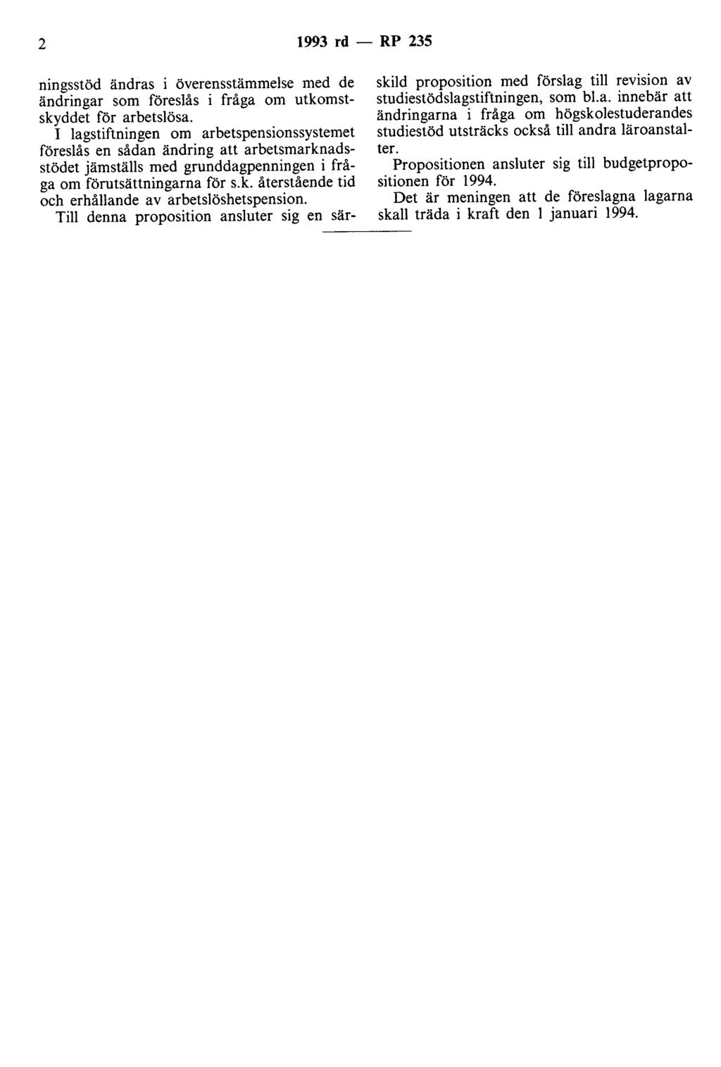 2 1993 rd - RP 235 ningsstöd ändras i överensstämmelse med de ändringar som föreslås i fråga om utkomstskyddet för arbetslösa.