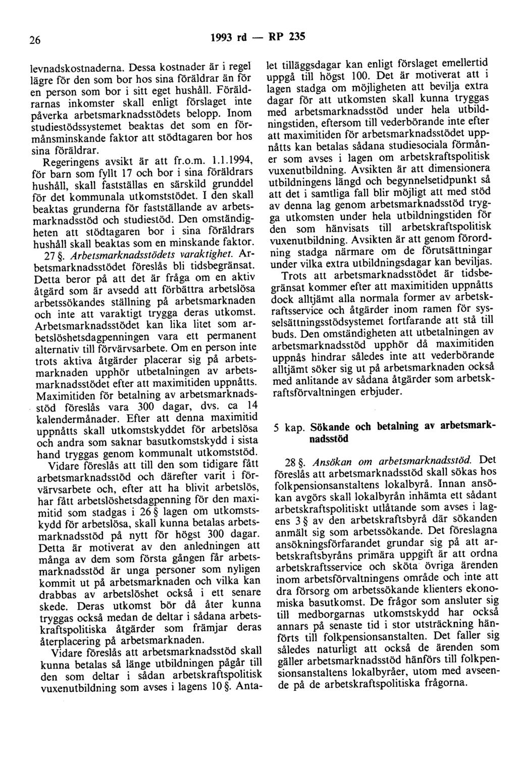 26 1993 rd - RP 235 levnadskostnaderna. Dessa kostnader är i regel lägre för den som bor hos sina föräldrar än för en person som bor i sitt eget hushåll.