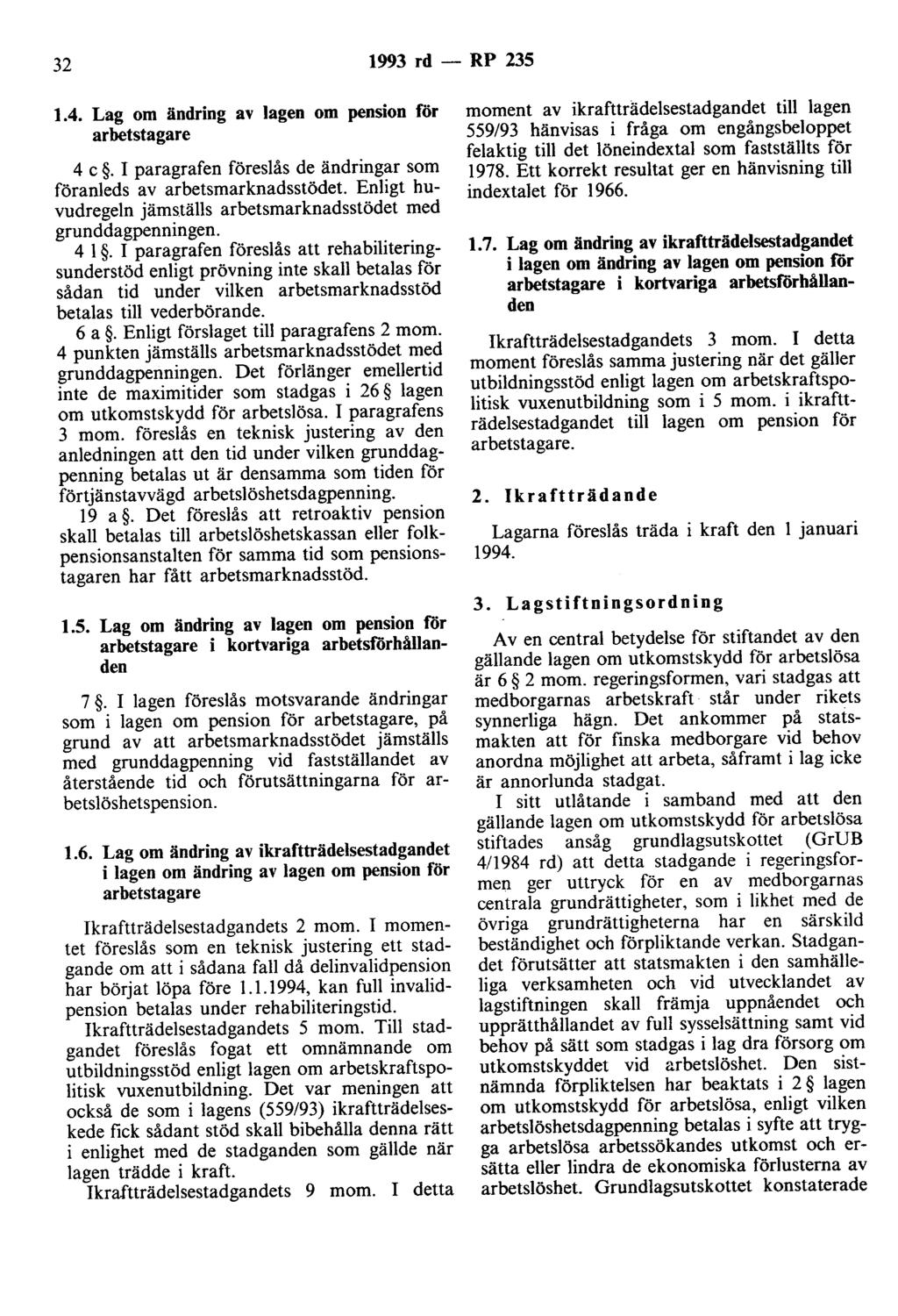 32 1993 rd - RP 235 1.4. Lag om ändring av lagen om pension för arbetstagare 4 c. I paragrafen föreslås de ändringar som föranleds av arbetsmarknadsstödet.