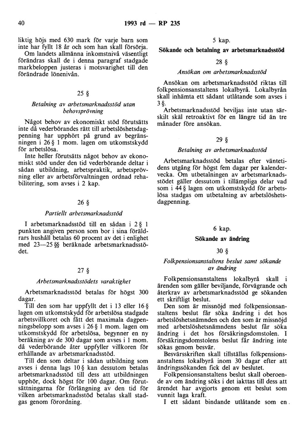 40 1993 rd - RP 235 liktig höjs med 630 mark för varje barn som inte har fyllt 18 år och som han skall försörja.