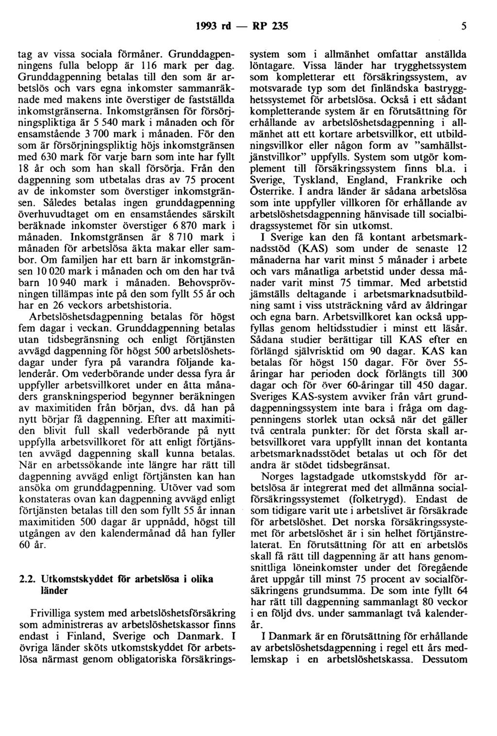 1993 rd- RP 235 5 tag av vissa sociala förmåner. Grunddagpenningens fulla belopp är 116 mark per dag.