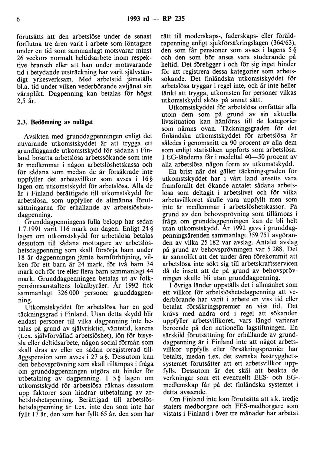 6 1993 rd- RP 235 förutsätts att den arbetslöse under de senast förflutna tre åren varit i arbete som löntagare under en tid som sammanlagt motsvarar minst 26 veckors normalt heltidsarbete inom