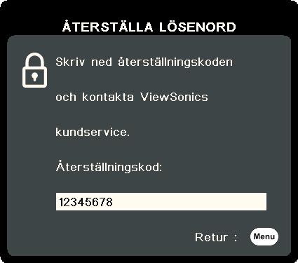 Starta proceduren att återställa lösenordet. 1. Tryck och håll Auto Sync på fjärrkontrollen i 3 sekunder. Projektorn kommer att visa ett kodat nummer på duken. 2.