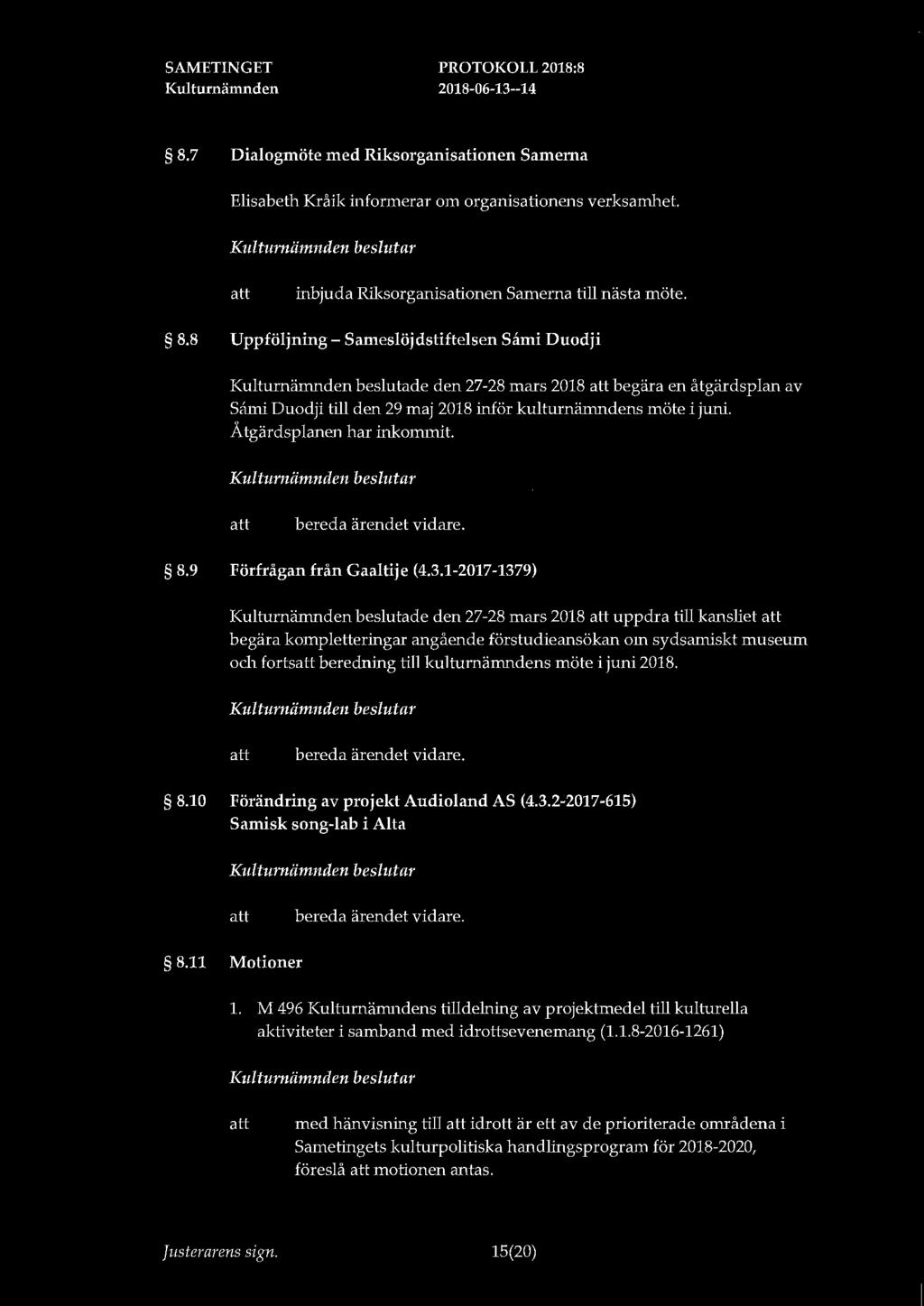 8.7 Dialogmöte med Riksorganisationen Samerna Elisabeth Kråik informerar om organisationens verksamhet. inbjuda Riksorganisationen Samerna till nästa möte. 8.