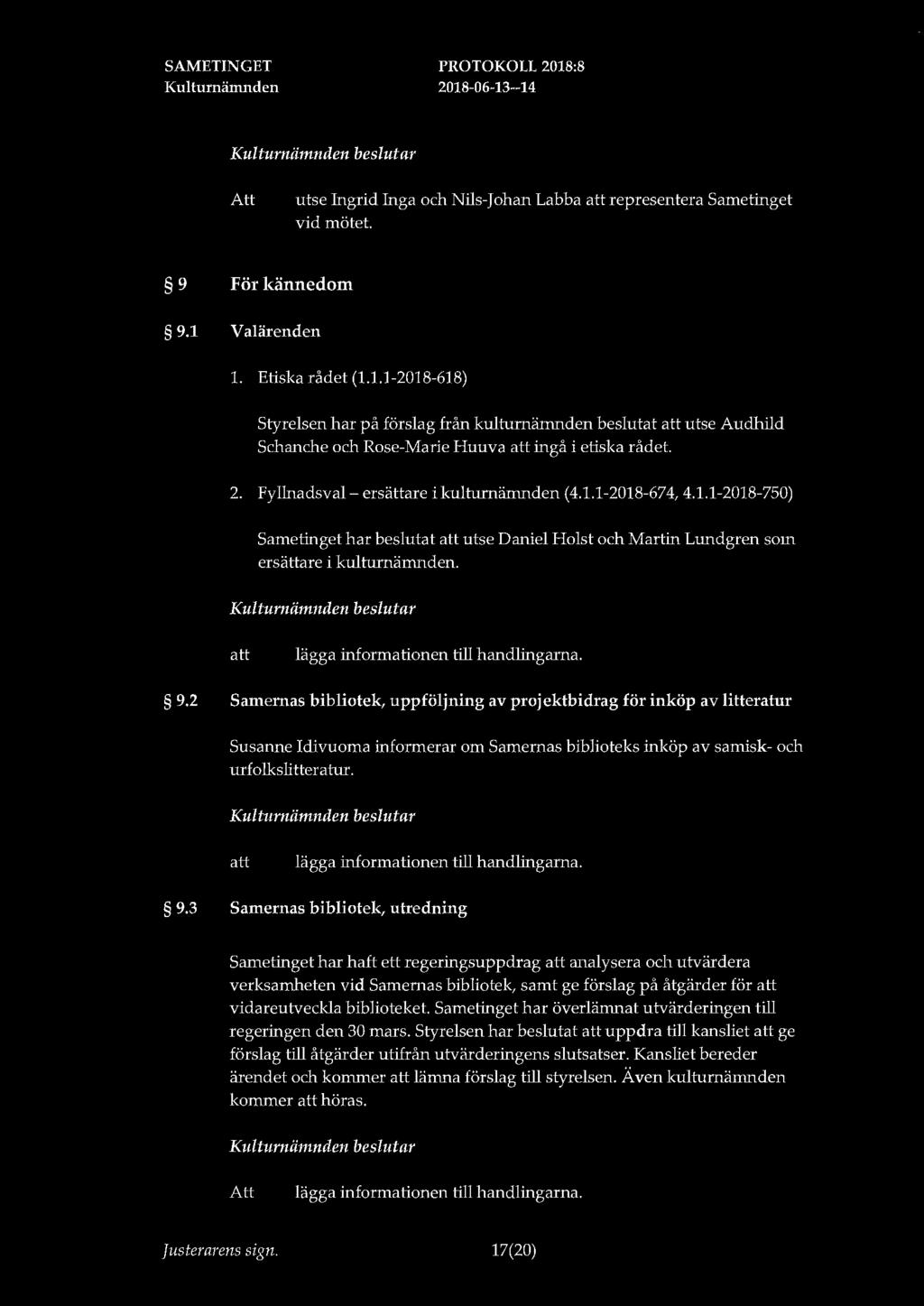 Att utse Ingrid Inga och Nils-Johan Labba representera Sametinget vid mötet. 9 För kännedom 9.1 