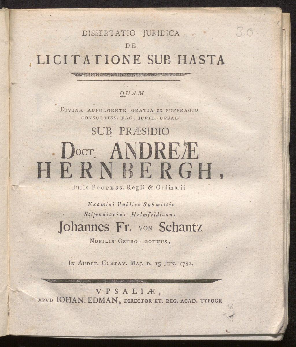 dissertatiö juridica DE LI Cl T AT ION E SUB HASTA 0 11A M dlvina adfulgente gratia ex suffragio consultiss. fac, jurid. upsal. SUB PR.fSiDIO. D ct HERNBERGH, juris Ppofess.