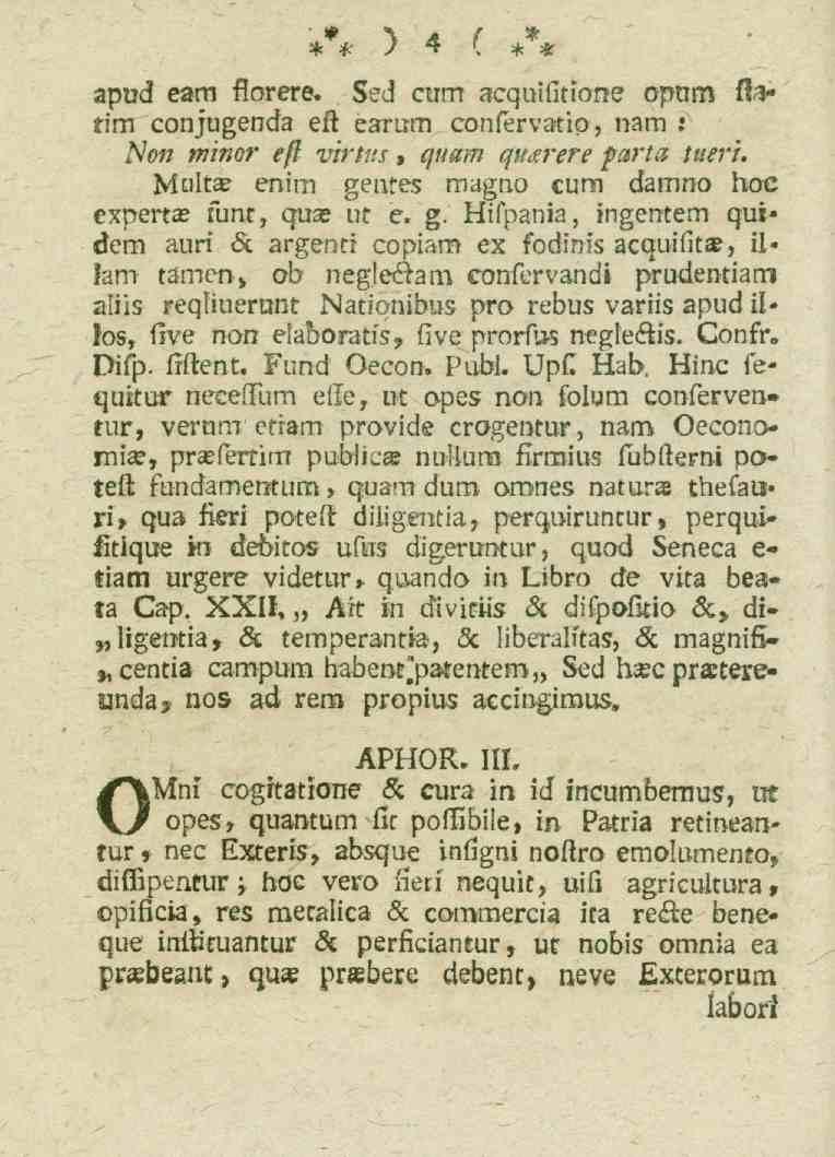4 apud eam florere. Sed cum acquifitione optim fta* tim conjugenda eft earum confervatip, nam : Non minor efl virtus, quam qu<zrere fctrta ttieri. Multa?
