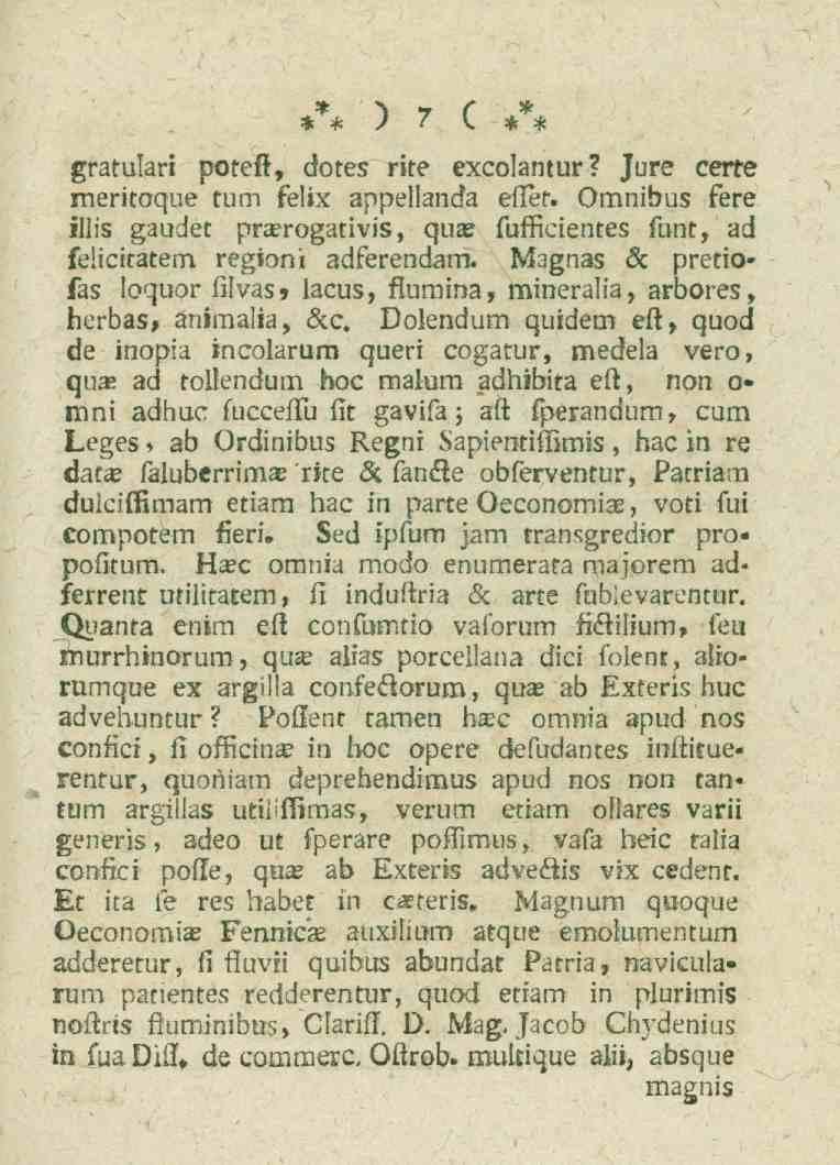 7 gratulari poteft, dotes rite excolantur? Jure certe meritoque tum felix appellanda eflet. Omnibus fere illis gaudet prasrogativis, qua; fufificientes funt, ad felicitatem region i adferendam.