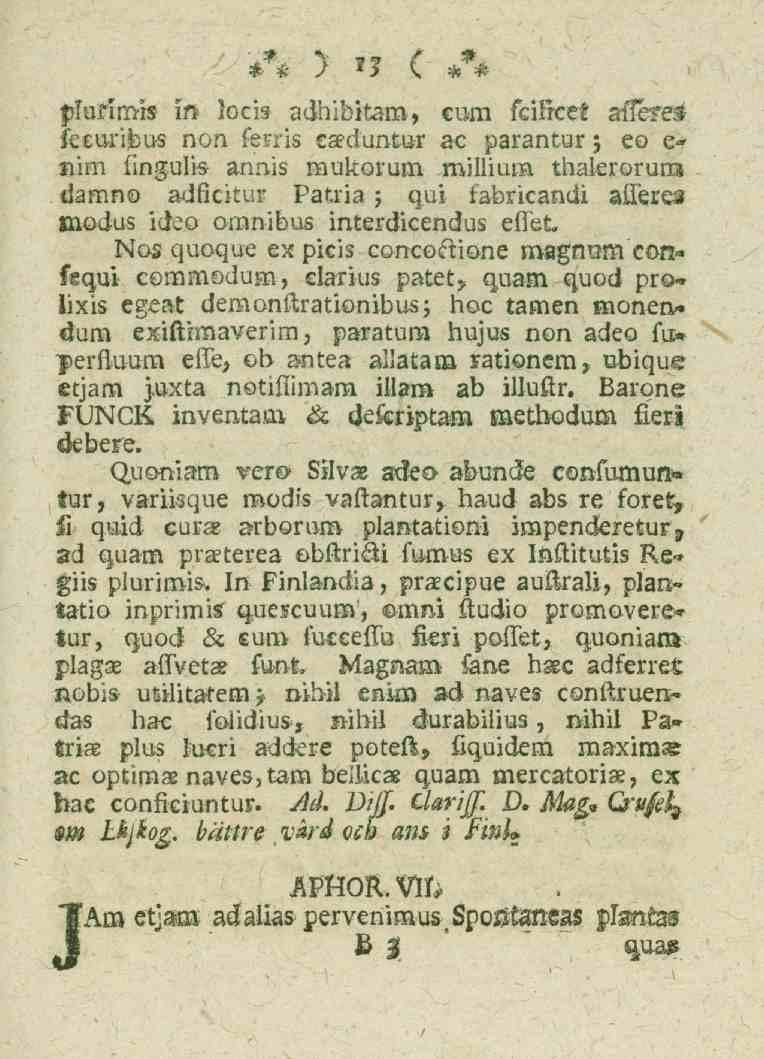 13 jrturlrms in loris adhibitam, cum fcificet aflere^ fecuribus non ferris cseduntur ac parantur 5 eo e«* nim fingulis annis mukorum millium thakrorum damno adfickur Patria 5 qui fabricandi aflfere^