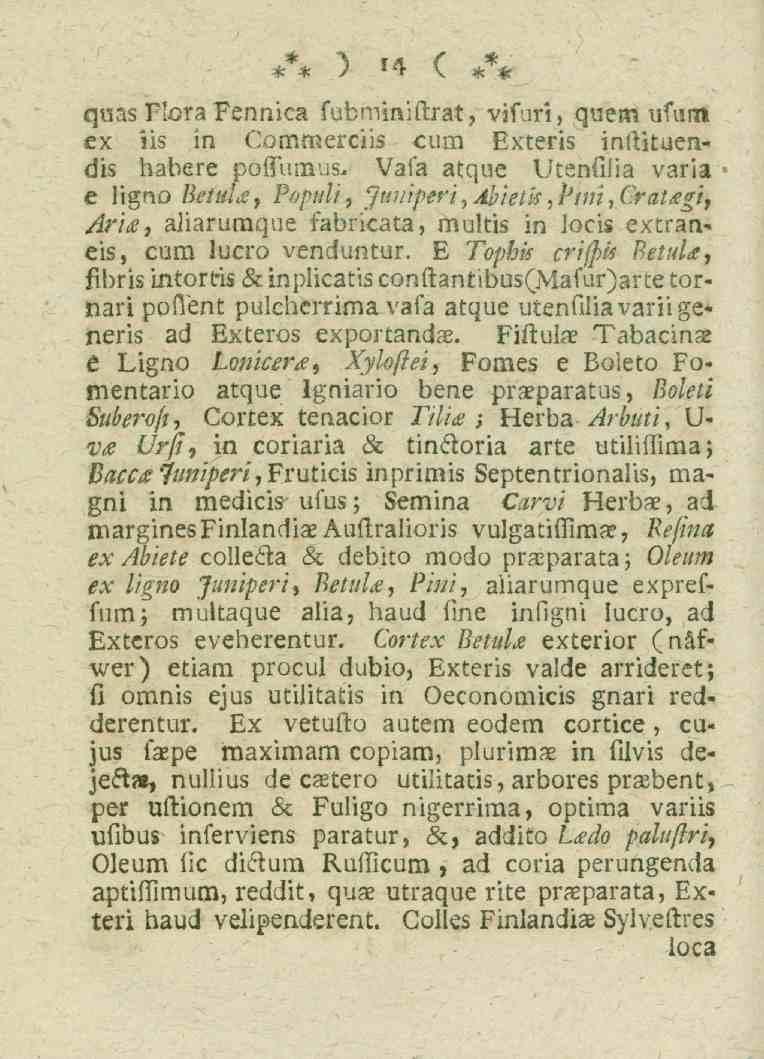14 quas Flora Fennica fubminiftrat, vjfuri, quem ufurci ex iis in Commerciis cum Exteris inftkuendis habere poffumus, Vafa atque Utenfilia varia e ligno IktuU, Populi, Juniperi, Abietk,Pmi, Crat gi,