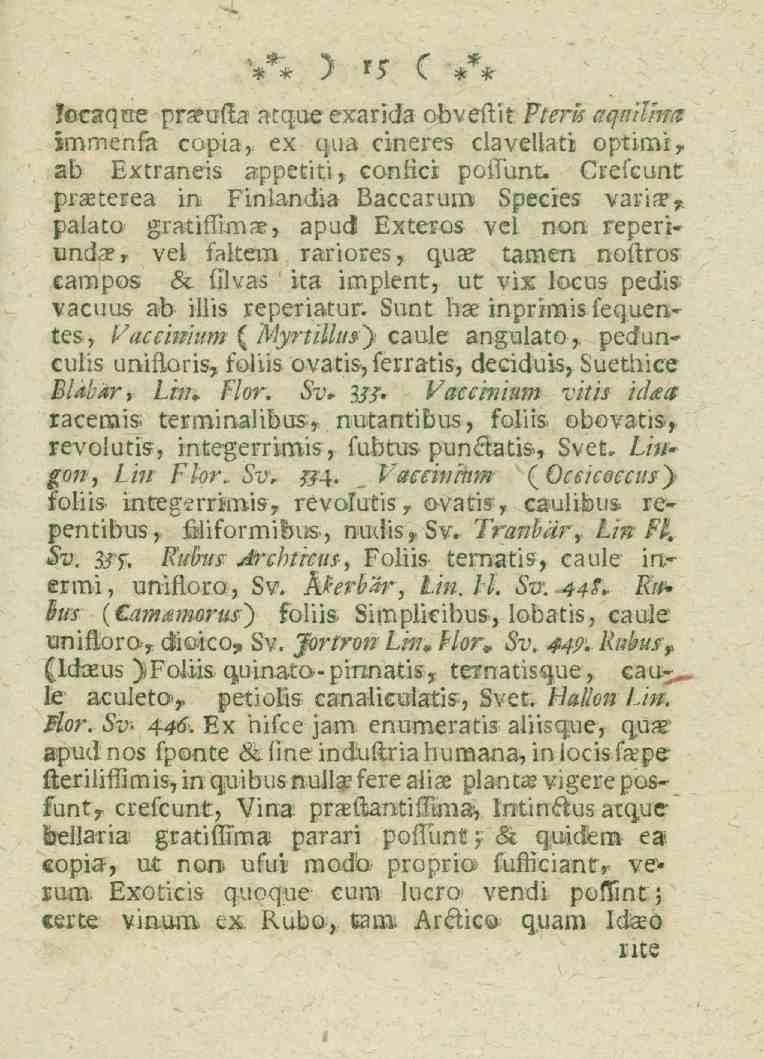 15 focaque pneufta atque exarida obveftit Pteris aqtiitim immenfa copia, ex qua cineres claveliati optimi> ab Extraneis appetiti, confici poflunt Crefcunt praeterea in Finlandia Baccarum Specres
