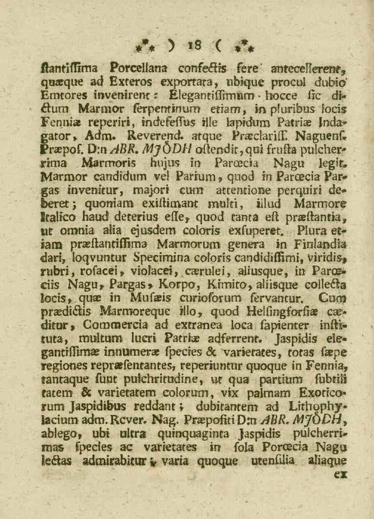 18 fiantiflima Porcellana confe&is fere' anreceltereftf, quaeque ad Exteros exportata, übique procui dubio Emtores fowenirenr t Elegantiflrmum» hocce fic diéfcum Marmor terpentin um etram, in