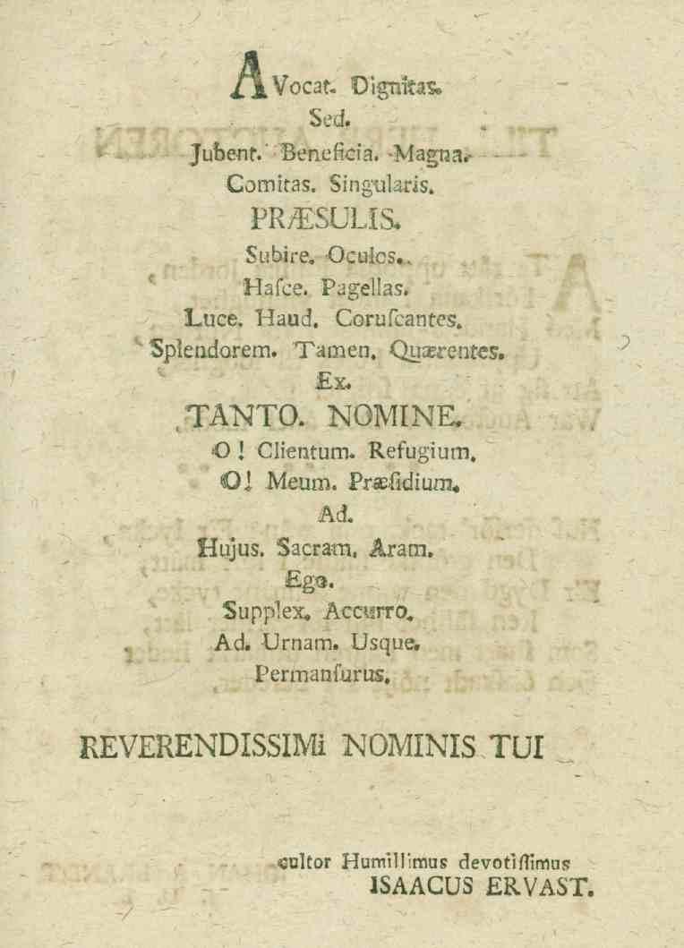 /ivocat. Dignitär Sed. Jubent.'Beneficia. -Magna*- Comitas. Singularis. PR^SULIS. Subire. Ocuics.. Hafce. Pagellas. Luce. Haud. Corufcantes. 1 Splendorem. Tamen, Quaerentes. Ex.,TÄNTO. NOMINE. O! Clientum.