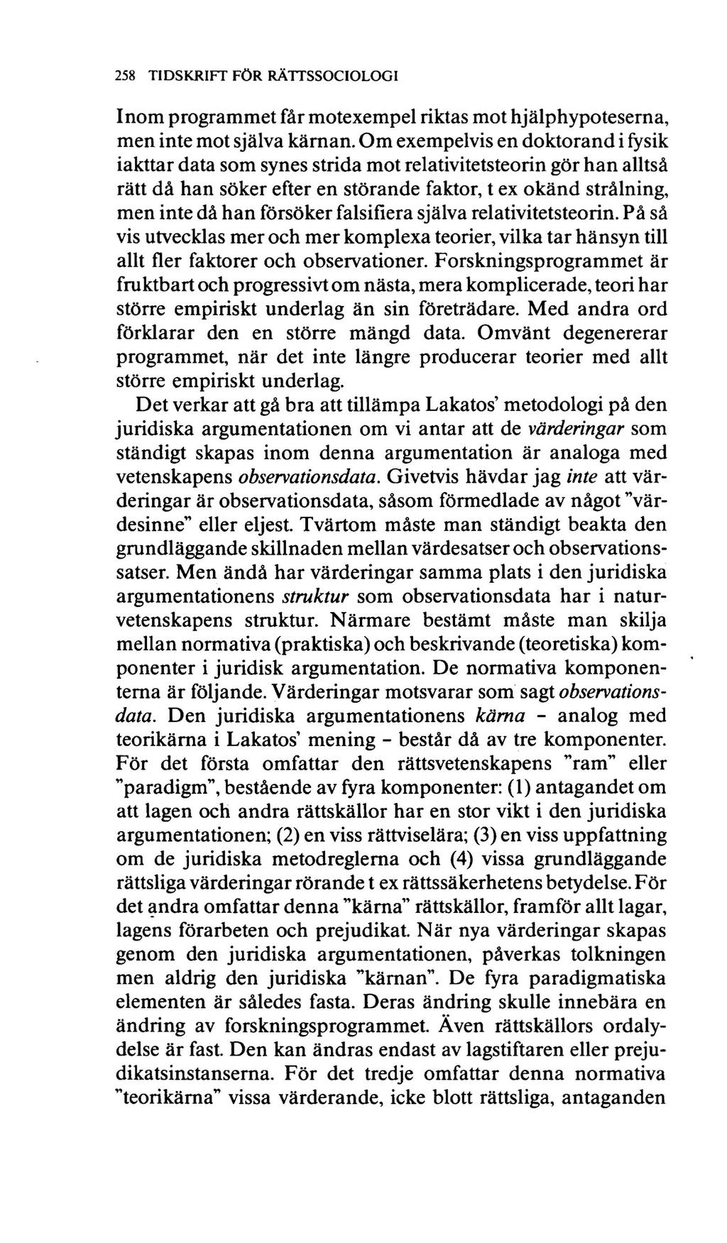 258 TIDSKRIFT FÖR RÄTTSSOCIOLOGI Inom programmet får motexempel riktas mot hjälphypoteserna, men inte mot själva kärnan.