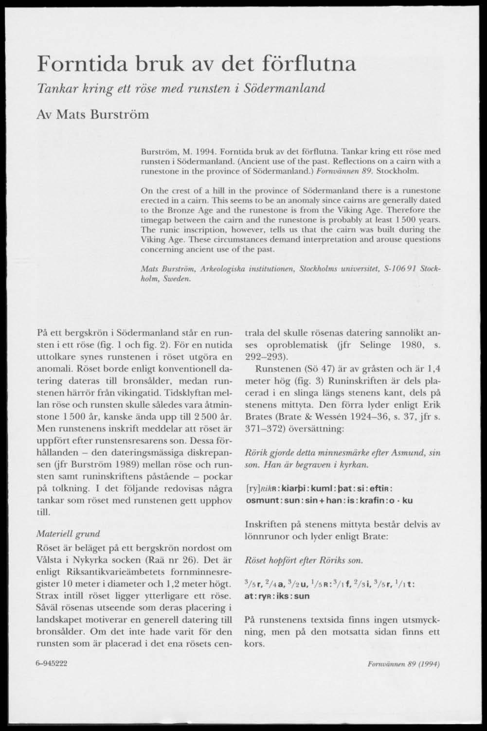 Forntida bruk av det förflutna Tankar kring ett röse med runsten i Södermanland Av Mats Burström Burström, M. 1994. Forntida bruk av del förflutna. Tankar kring ett röse med runsten i Södermanland. (Ancient use of lhe pasl.